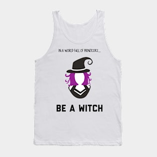 In A World Full of Princesses... Be a Witch! Tank Top